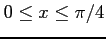 $ 0\le x\le\pi/4$