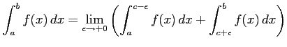 $\displaystyle \int_{a}^{b}f(x)\,dx= \lim_{\epsilon\to+0} \left(\int_{a}^{c-\epsilon}f(x)\,dx+ \int_{c+\epsilon}^{b}f(x)\,dx\right)$