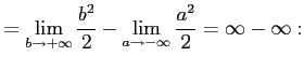 $\displaystyle = \lim_{b\to+\infty}\frac{b^2}{2} - \lim_{a\to-\infty}\frac{a^2}{2} = \infty-\infty:$