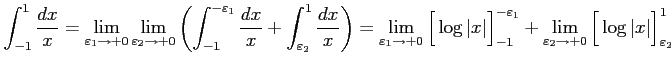 $\displaystyle \int_{-1}^{1}\frac{dx}{x}= \lim_{\varepsilon_{1}\to+0} \lim_{\var...
...}+ \lim_{\varepsilon_{2}\to+0} \Big[\log\vert x\vert\Big]_{\varepsilon_{2}}^{1}$