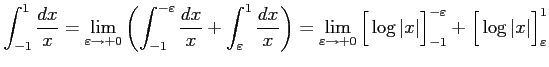 $\displaystyle \int_{-1}^{1}\frac{dx}{x}= \lim_{\varepsilon\to+0} \left(\int_{-1...
...t x\vert\Big]_{-1}^{-\varepsilon}+ \Big[\log\vert x\vert\Big]_{\varepsilon}^{1}$