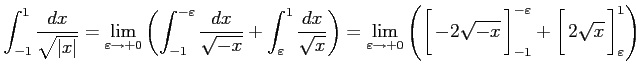 $\displaystyle \int_{-1}^{1}\frac{dx}{\sqrt{\vert x\vert}}= \lim_{\varepsilon\to...
... height1.5em width0em depth0.1em\,{2\sqrt{x}}\,\right]_{\varepsilon}^{1}\right)$