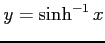 $ y=\sinh^{-1} x$