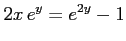 $\displaystyle 2x\,e^{y}=e^{2y}-1$