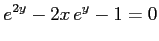 $\displaystyle e^{2y}-2x\,e^{y}-1=0$