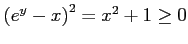 $\displaystyle \left(e^{y}-x\right)^2=x^2+1\geq0$