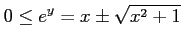 $\displaystyle 0\leq e^{y}=x\pm\sqrt{x^2+1}$