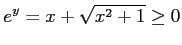 $\displaystyle e^{y}=x+\sqrt{x^2+1}\geq0$