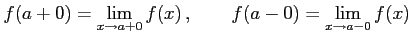 $\displaystyle f(a+0)=\lim_{x\to a+0}f(x)\,,\qquad f(a-0)=\lim_{x\to a-0}f(x)$