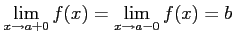 $\displaystyle \lim_{x\to a+0}f(x)= \lim_{x\to a-0}f(x)=b$