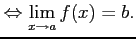 $\displaystyle \Leftrightarrow \displaystyle{\lim_{x\to a}f(x)=b}.$
