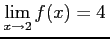 $\displaystyle \lim_{x\to2}f(x)=4\,$