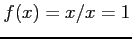 $ f(x)=x/x=1$