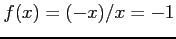 $ f(x)=(-x)/x=-1$
