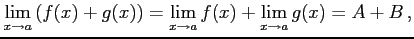 $\displaystyle \lim_{x\to a}\left(f(x)+g(x)\right)= \lim_{x\to a}f(x)+\lim_{x\to a}g(x)=A+B\,,$