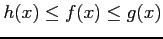 $\displaystyle h(x)\leq f(x)\leq g(x)$