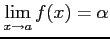 $\displaystyle \lim_{x\to a} f(x)=\alpha$
