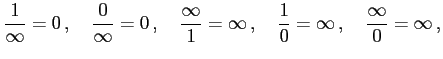 $\displaystyle \frac{1}{\infty}=0\,,\quad \frac{0}{\infty}=0\,,\quad \frac{\infty}{1}=\infty\,,\quad \frac{1}{0}=\infty\,,\quad \frac{\infty}{0}=\infty\,,$