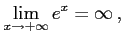 $\displaystyle \lim_{x\to+\infty}e^{x}=\infty\,,$