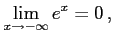 $\displaystyle \lim_{x\to-\infty}e^{x}=0\,,$