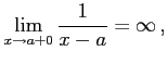 $\displaystyle \lim_{x\to a+0}\frac{1}{x-a}=\infty\,,$
