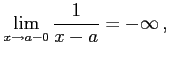 $\displaystyle \lim_{x\to a-0}\frac{1}{x-a}=-\infty\,,$