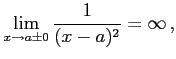 $\displaystyle \lim_{x\to a\pm0}\frac{1}{(x-a)^2}=\infty\,,$