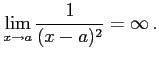$\displaystyle \lim_{x\to a}\frac{1}{(x-a)^2}=\infty\,.$
