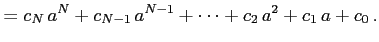 $\displaystyle = c_{N}\,a^{N}+c_{N-1}\,a^{N-1}+\cdots+ c_{2}\,a^2+c_{1}\,a+c_{0}\,.$