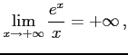 $\displaystyle \lim_{x\to+\infty}\frac{e^{x}}{x}=+\infty\,,$