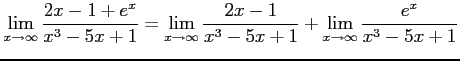 $\displaystyle \lim_{x\to\infty} \frac{2x-1+e^{x}}{x^3-5x+1} = \lim_{x\to\infty} \frac{2x-1}{x^3-5x+1} + \lim_{x\to\infty} \frac{e^{x}}{x^3-5x+1}$