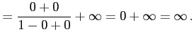 $\displaystyle = \frac{0+0}{1-0+0}+\infty=0+\infty=\infty\,.$