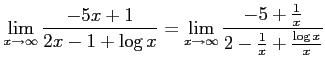 $\displaystyle \lim_{x\to\infty} \frac{-5x+1}{2x-1+\log x} = \lim_{x\to\infty} \frac{-5+\frac{1}{x}}{2-\frac{1}{x}+\frac{\log x}{x}}$