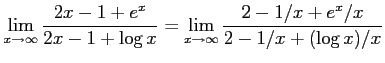 $\displaystyle \lim_{x\to\infty} \frac{2x-1+e^{x}}{2x-1+\log x}= \lim_{x\to\infty} \frac{2-1/x+e^{x}/x}{2-1/x+(\log x)/x}$