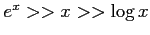 $ e^x>>x>>\log x$