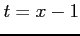 $ t=x-1$
