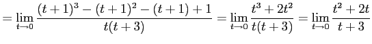 $\displaystyle = \lim_{t\to0} \frac{(t+1)^3-(t+1)^2-(t+1)+1}{t(t+3)} = \lim_{t\to0} \frac{t^3+2t^2}{t(t+3)} = \lim_{t\to0} \frac{t^2+2t}{t+3}$
