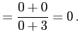 $\displaystyle = \frac{0+0}{0+3}=0\,.$