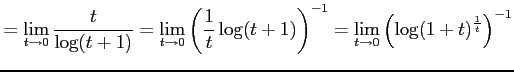 $\displaystyle = \lim_{t\to0} \frac{t}{\log(t+1)}= \lim_{t\to0} \left(\frac{1}{t}\log(t+1)\right)^{-1}= \lim_{t\to0} \left(\log(1+t)^{\frac{1}{t}}\right)^{-1}$