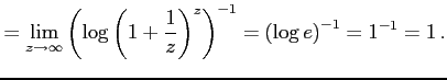 $\displaystyle = \lim_{z\to\infty} \left(\log\left(1+\frac{1}{z}\right)^{z}\right)^{-1} = \left(\log e\right)^{-1} = 1^{-1}=1\,.$