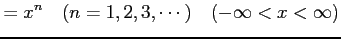 $\displaystyle =x^n\quad(n=1,2,3,\cdots)\quad(-\infty<x<\infty)$