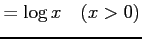 $\displaystyle =\log x\quad(x>0)$