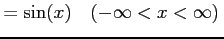 $\displaystyle =\sin(x)\quad (-\infty<x<\infty)\,$