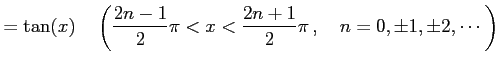 $\displaystyle =\tan(x)\quad\left(\frac{2n-1}{2}\pi<x<\frac{2n+1}{2}\pi\,, \quad n=0,\pm1,\pm2,\cdots\right)$