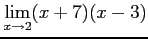 $ \displaystyle{\lim_{x\to2}(x+7)(x-3)}$