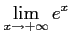 $ \displaystyle{\lim_{x\to+\infty}e^{x}}$