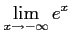 $ \displaystyle{\lim_{x\to-\infty}e^{x}}$