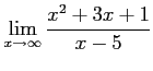 $ \displaystyle{\lim_{x\to\infty}\frac{x^{2}+3x+1}{x-5}}$