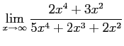 $ \displaystyle{\lim_{x\to\infty}\frac{2x^4+3x^2}{5x^4+2x^3+2x^2}}$