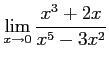 $ \displaystyle{\lim_{x\to0}\frac{x^{3}+2x}{x^{5}-3x^{2}}}$